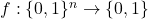 f: \{0,1\}^n \rightarrow \{0,1\}